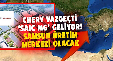 Chery vazgeçti 'SAIC MG' geliyor! Samsun üretim merkezi olacak