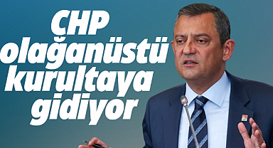CHP'de olağanüstü kurultay tarihi belli oldu