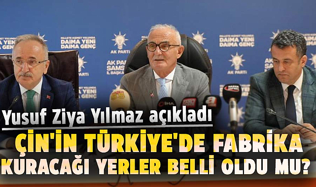Çin'in Türkiye'de fabrika kuracağı yerler belli oldu mu? Yusuf Ziya Yılmaz açıkladı