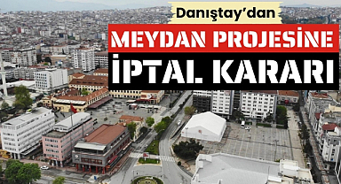 Danıştay'dan Samsun'daki Cumhuriyet Meydanı Kentsel Dönüşüm Projesi'ne iptal kararı
