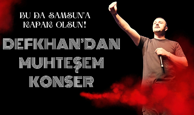 Defkhan'dan Samsun'da muhteşem konser