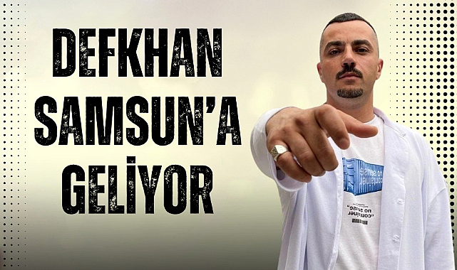 Defkhan Samsun'a geliyor