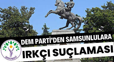 DEM Parti'den Samsunlulara ırkçı suçlaması
