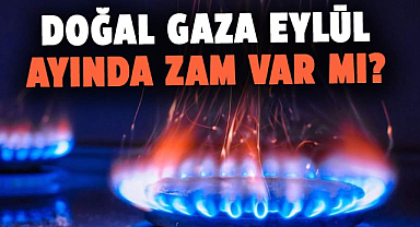 Doğal gaza eylül ayında zam var mı?