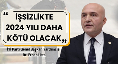 Erhan Usta: 'İşsizlik 2024 yılında daha da kötüleşecek'