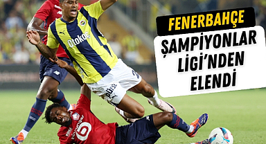 Fenerbahçe Şampiyonlar Ligi'nden elendi