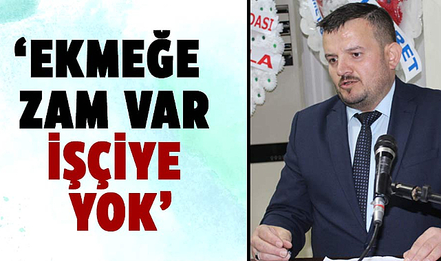 Hasan Keskin'den ekmek zammı ve işçi ücretleriyle ilgili sert açıklamalar