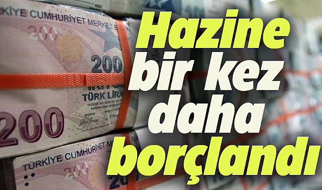 Hazine borç yükünü arttırdı