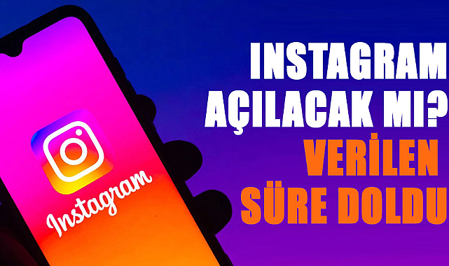 Instagram açılacak mı? Verilen süre doldu