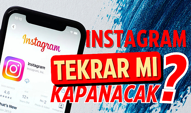 Instagram tekrar mı kapanacak?