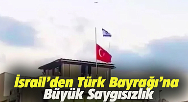 İsrail'den Türk Bayrağına saygısızlık