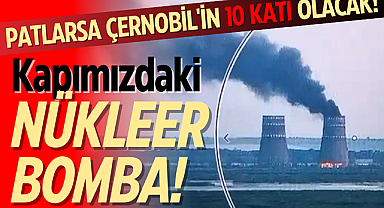 Patlarsa Çernobil'in 10 katı olacak! Kapımızdaki nükleer bomba!