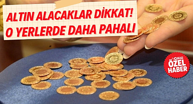 Kira gideri yüksek yerlerde altın fiyatları artıyor