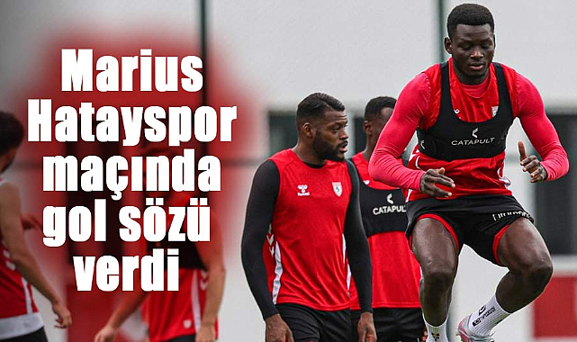 Marius Hatayspor maçında gol sözü verdi