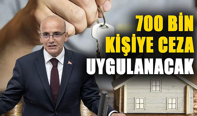 Mehmet Şimşek açıkladı! 700 bin kişiye ceza uygulanacak