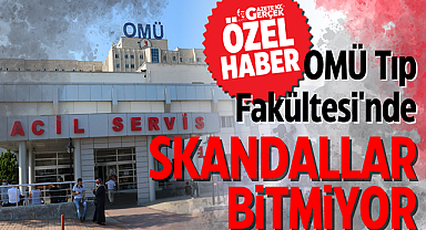 OMÜ Tıp Fakültesi'nde skandallar bitmiyor