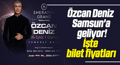Özcan Deniz Samsun'a geliyor! İşte bilet fiyatları