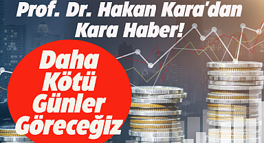 Prof. Dr. Hakan Kara'dan kara haber! Daha kötü günler bizi bekliyor