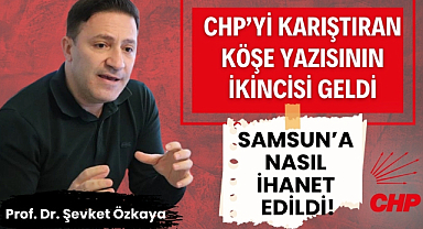 Prof. Dr. Şevket Özkaya: 'CHP'liler Samsun'a nasıl ihanet etti!'