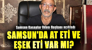 Samsun'da at eti ve eşek eti var mı? Samsun Kasaplar Odası Başkanı açıkladı