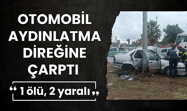 Samsun'da aydınlatma direğine çarpan araçta 1 kişi öldü 2 kişi yaralandı