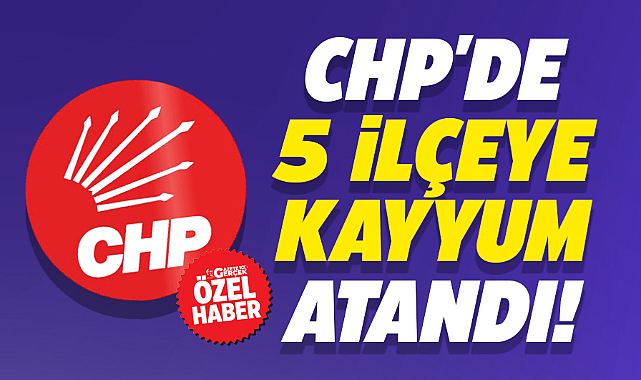 Samsun'da CHP'nin 5 ilçe başkanlığına kayyum atandı