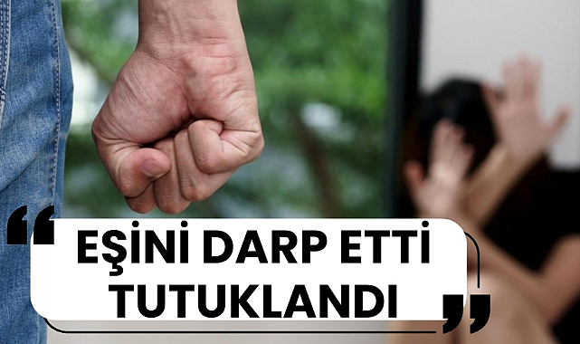 Samsun'da eşini darp eden koca tutuklandı