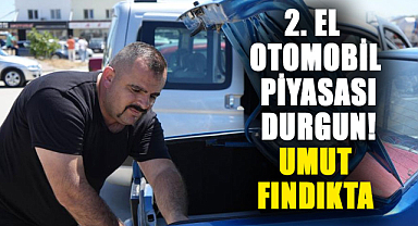 Samsun'da ikinci el otomobil piyasasında durgunluk: Umutlar fındığa bağlandı