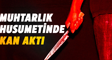 Samsun’da muhtarlık husumetinde kan aktı