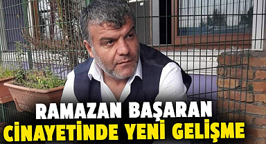 Samsun’da öldürülen Ramazan Başaran cinayetinde yeni gelişme
