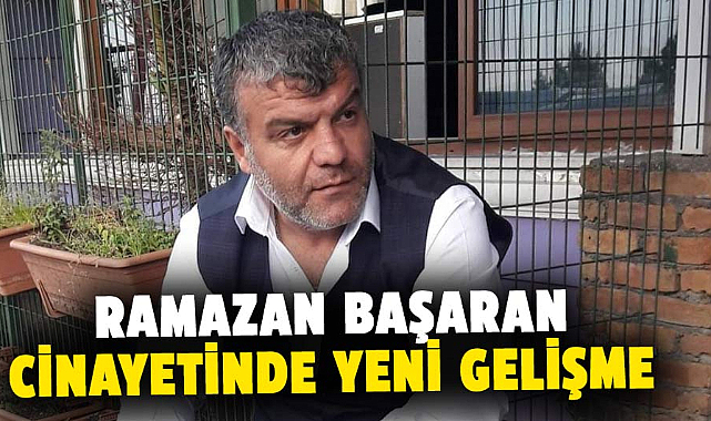 Samsun’da öldürülen Ramazan Başaran cinayetinde yeni gelişme