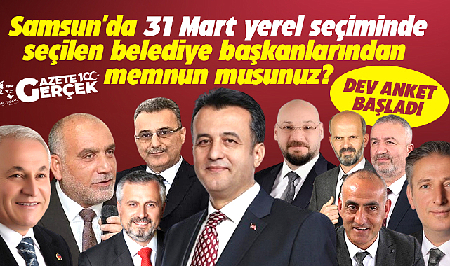 Samsun'da seçilen belediye başkanlarından memnun musunuz anketi başladı