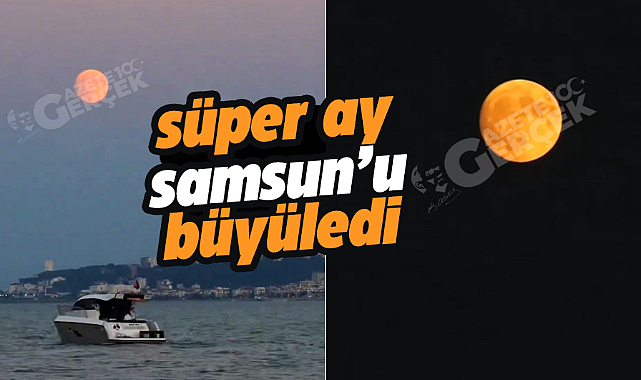 Samsun'da Süper Ay mest etti