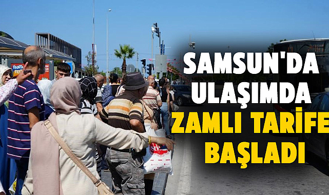 Samsun'da toplu ulaşımda zamlı tarife başladı
