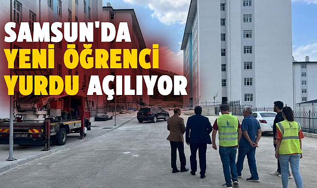 Samsun'da yeni öğrenci yurdu açılıyor