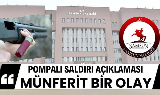 Samsun Valiliği'nden mevsimlik işçilerin evine silahlı saldırıyla ilgili sosyal medya açıklaması