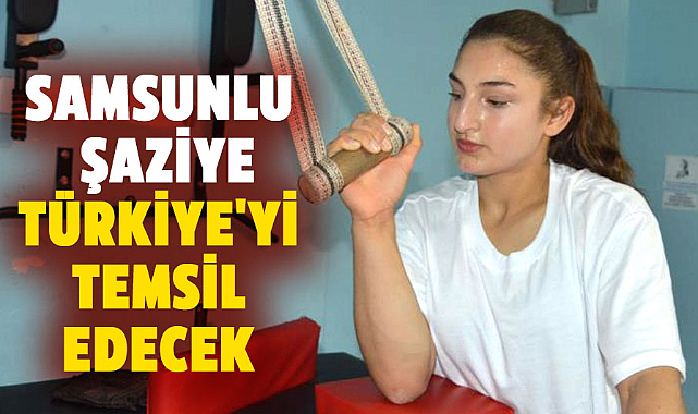 Samsunlu Şaziye Demir, Türkiye'yi temsil edecek