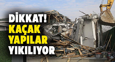 Samsunlular dikkat! Kaçak yapılar yıkılıyor