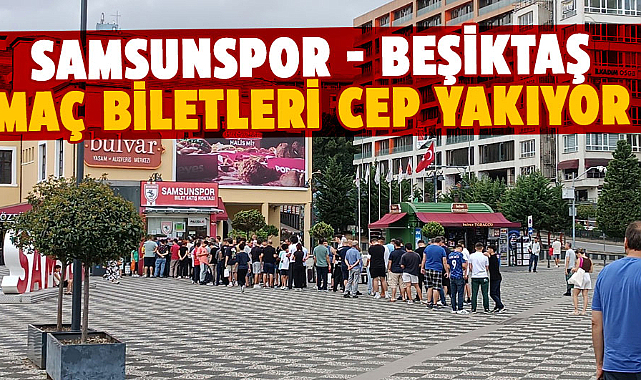 Samsunspor - Beşiktaş maç biletleri cep yakıyor