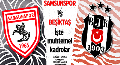 Samsunspor Beşiktaş maçı tahmini ilk 11’ler
