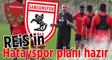 Samsunspor'da Reis'in Hatayspor planı
