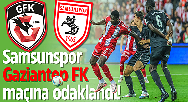 Samsunspor, Gaziantep FK maçına odaklandı!