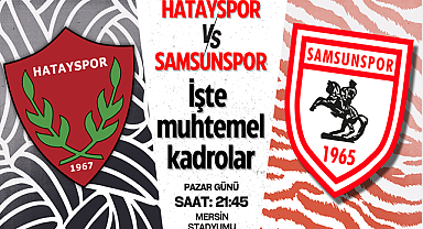 Samsunspor, Hatayspor karşısında hangi ilk 11 ile sahaya çıkacak?