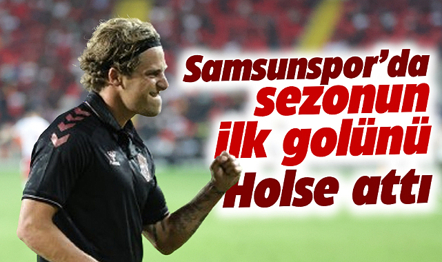 Samsunspor Holse ile Süper Lig'de ilk golünü attı