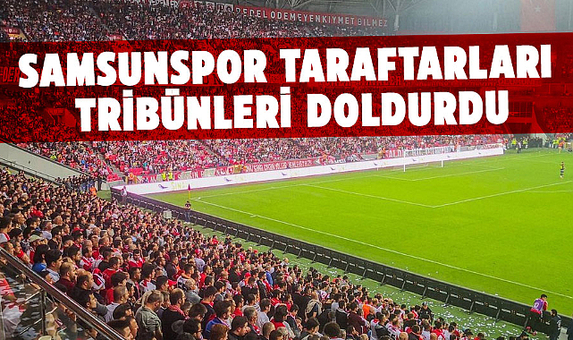 Samsunspor taraftarları tribünleri doldurdu