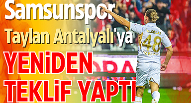 Samsunspor Taylan Antalyalı'ya yeniden teklif yaptı