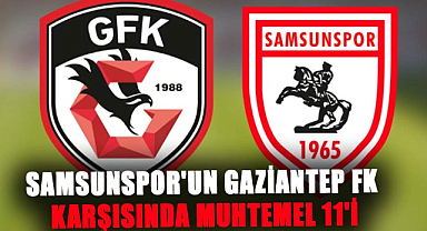 Samsunspor'un Gaziantep FK karşısında muhtemel 11'i