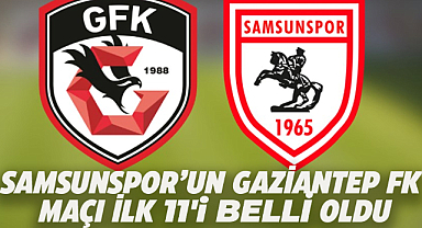 Samsunspor'un Gaziantep maçı ilk 11'i belli oldu