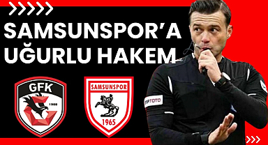 Samsunspor'un Gaziantep maçına uğurlu hakem