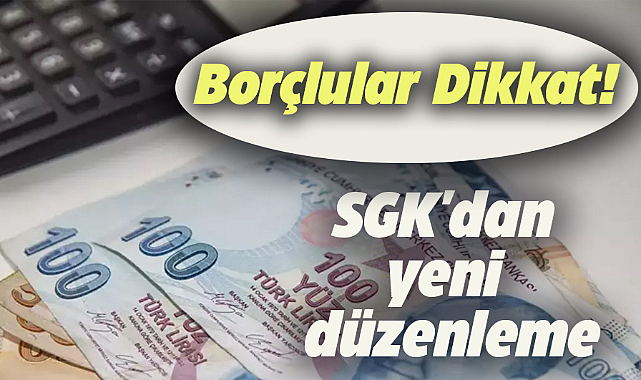 SGK'dan borçlular için yeni düzenleme